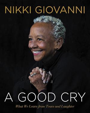 Nikki Giovanni: Love Poems & a Good Cry: What We Learn from Tears and Laughter by Nikki Giovanni