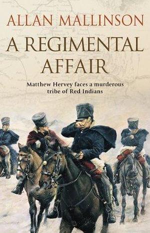 A Regimental Affair: (The Matthew Hervey Adventures: 3): A gripping and action-packed military adventure from bestselling author Allan Mallinson by Allan Mallinson, Allan Mallinson