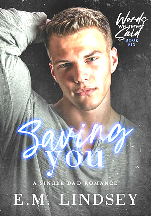 Saving You by E.M. Lindsey