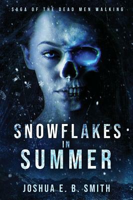 Snowflakes in Summer: The Snowflakes Trilogy: Book I by Joshua E. B. Smith