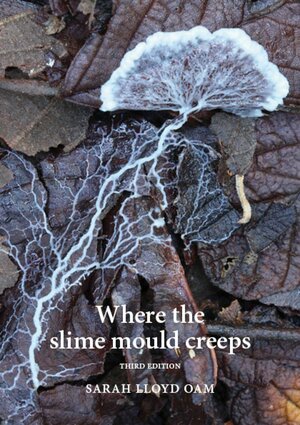 Where the Slime Mould Creeps, Second Edition by Sarah Lloyd