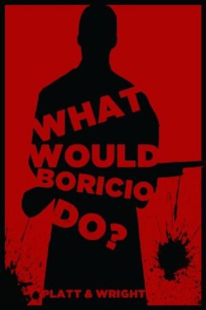 What Would Boricio Do? (Dark Crossings) by Sean Platt, David W. Wright