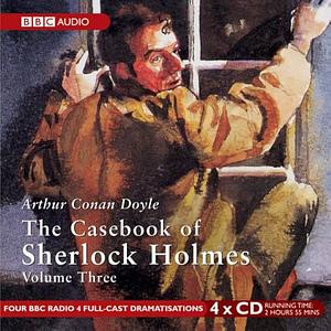 The Casebook of Sherlock Holmes: Volume 3 by Arthur Conan Doyle, Bert Coules