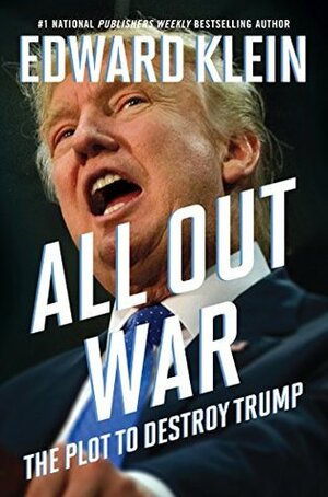 All Out War: The Plot to Destroy Trump by Edward Klein