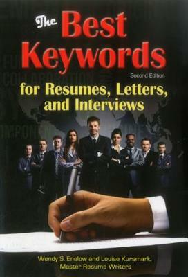 The Best Keywords for Resumes, Letters, and Interviews: Powerful Words and Phrases for Landing Great Jobs! by Wendy S. Enelow, Louise Kursmark
