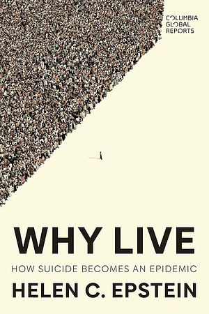 Why Live: How Suicide Becomes an Epidemic by Helen Epstein