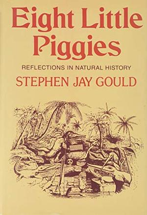 Eight Little Piggies : Reflections in Natural History by Stephen Jay Gould