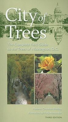 City of Trees: The Complete Field Guide to the Trees of Washington, D.C. by Melanie Choukas-Bradley, Polly Alexander