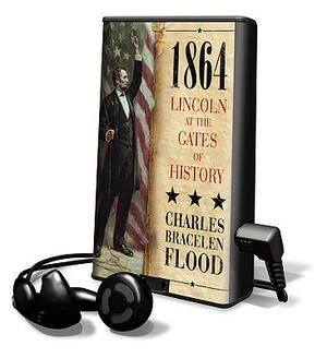 1864: Lincoln at the Gates of History by Charles Bracelen Flood