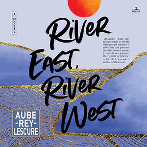 River East, River West by Aube Rey Lescure