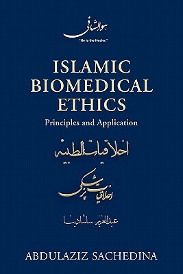 Islamic Biomedical Ethics: Principles and Application by Abdulaziz Sachedina