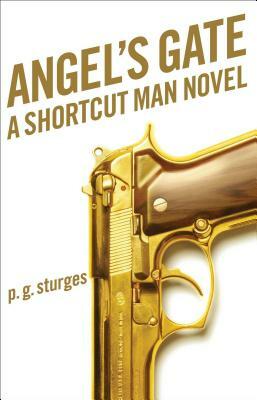 Angel's Gate: A Shortcut Man Novel by P. G. Sturges, Preston Sturges