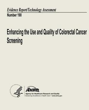 Enhancing the Use and Quality of Colorectal Cancer Screening: Evidence Report/Technology Assessment Number 190 by U. S. Department of Heal Human Services, Agency for Healthcare Resea And Quality