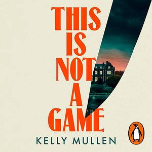 This Is Not A Game by Kelly Mullen