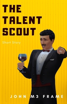 The Talent Scout: Short Story by John M3 Frame