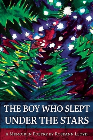 The Boy Who Slept Under the Stars: A Memoir in Poetry by Roseann Lloyd