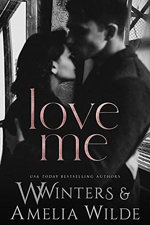 Love Me by Willow Winters, Amelia Wilde, W. Winters