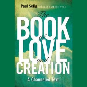 The Book of Love and Creation: A Channeled Text by 