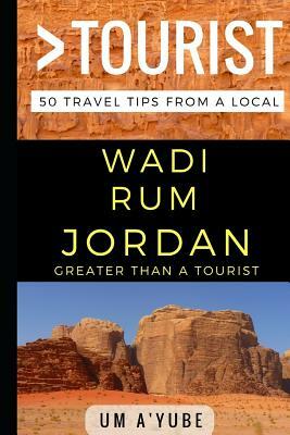Greater Than a Tourist - Wadi Rum Jordan: 50 Travel Tips from a Local by Greater Than a. Tourist, Um A'Yube