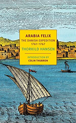 Arabia Felix: The Danish Expedition of 1761-1767 by Thorkild Hansen, James McFarlane, Kathleen McFarlane