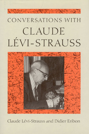 Conversations with Claude Lévi-Strauss by Didier Eribon, Paula Wissing, Claude Lévi-Strauss