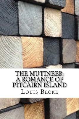 The Mutineer: A Romance of Pitcairn Island by Louis Becke