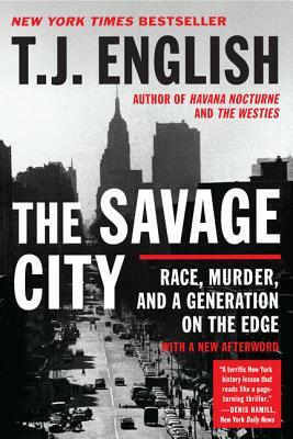 The Savage City: Race, Murder, and a Generation on the Edge by T.J. English