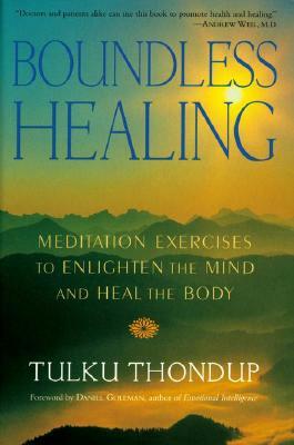 Boundless Healing: Medittion Exercises to Enlighten the Mind and Heal the Body by Tulku Thondup