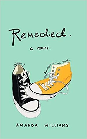 Remedied: Volume 1: Barriers to Their Truths by Amanda Williams
