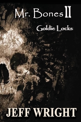 Mr. Bones II: Goldie Locks by Jeff Wright