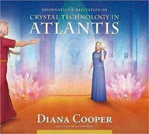 Crystal Technology in Atlantis by Andrew Brel, Diana Cooper