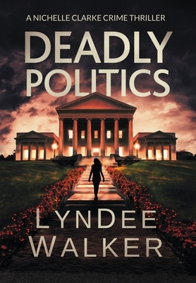 Deadly Politics: A Nichelle Clarke Crime Thriller by LynDee Walker