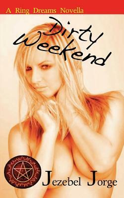 Dirty Weekend by Jezebel Jorge