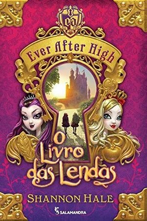 Ever After High: O Livro das Lendas by Shannon Hale