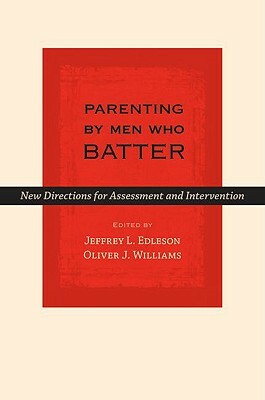 Parenting by Men Who Batter: New Directions for Assessment and Intervention by 