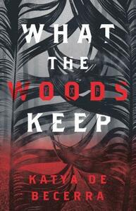 What the Woods Keep by Katya de Becerra