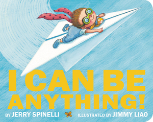 I Can Be Anything! by Jerry Spinelli