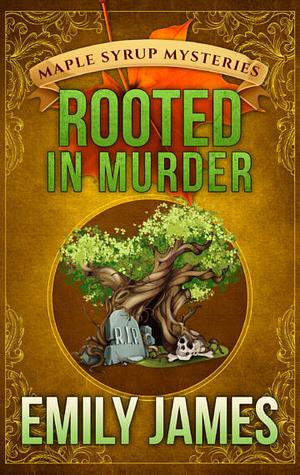 Rooted in Murder by Emily James