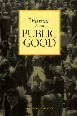 In Pursuit of the Public Good by Tom Kent