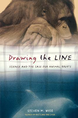 Drawing the Line: Science and the Case for Animal Rights by Steven M. Wise