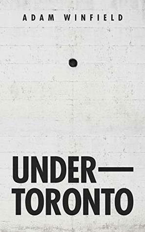 Under-Toronto by Adam Winfield
