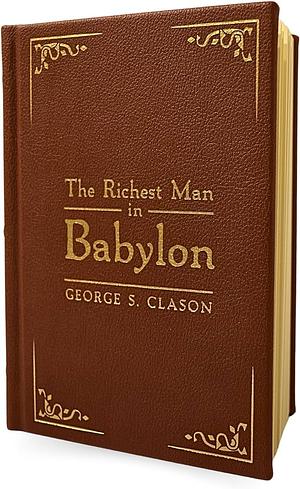 The Richest Man in Babylon: Deluxe Edition by George S. Clason, George S. Clason
