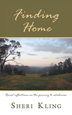 Finding Home: Rural Reflections on the Journey to Wholeness by Sheri Kling