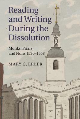 Reading and Writing during the Dissolution by Mary C. Erler