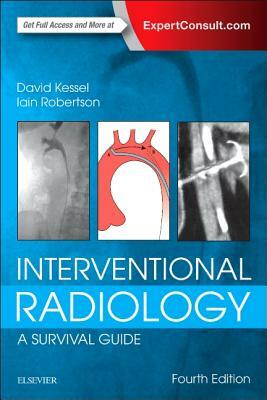 Interventional Radiology: A Survival Guide by David Kessel, Iain Robertson