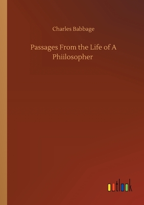 Passages From the Life of A Phiilosopher by Charles Babbage