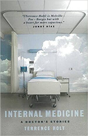 Internal Medicine: A Doctor's Stories by Terrence Holt