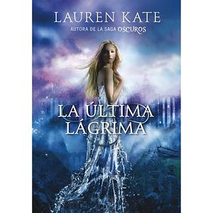 La Ultima Lagrima by Lauren Kate