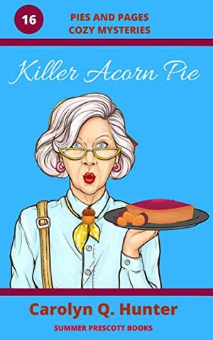 Killer Acorn Pie by Carolyn Q. Hunter