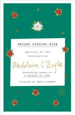 Bright Evening Star: Mystery of the Incarnation by Madeleine L'Engle